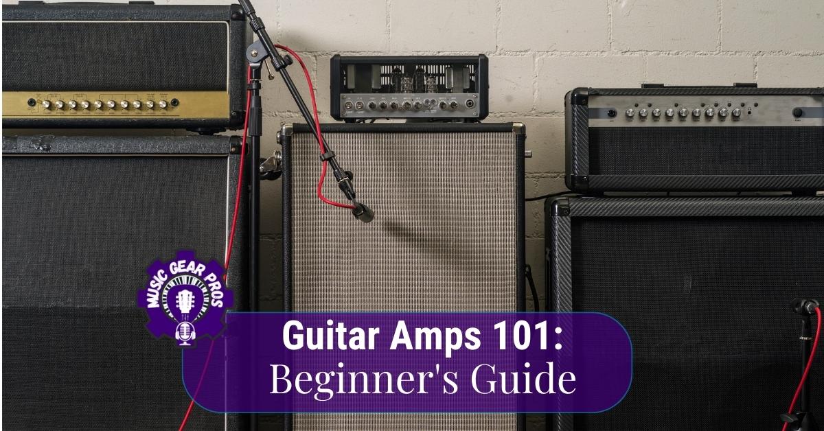 Guitar Amps 101: Beginner’s Guide To The Perfect Amp - 2024